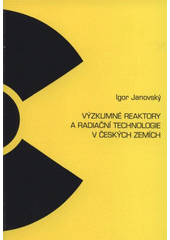 kniha Výzkumné reaktory a radiační technologie v českých zemích, Národní technické muzeum 2008