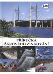 kniha Příručka žárového zinkování, Asociace českých a slovenských zinkoven 