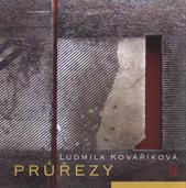 kniha Průřezy Ludmila Kováříková : Alšova jihočeská galerie v Hluboké nad Vltavou, Mezinárodní muzeum keramiky v Bechyni, zámecký pivovar : 31.7.-30.9.2010, Alšova jihočeská galerie 2010