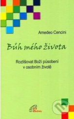 kniha Bůh mého života rozlišovat Boží působení v osobním životě, Paulínky 2009