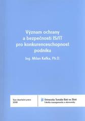 kniha Význam ochrany a bezpečnosti IS-IT pro konkurenceschopnost podniku = The point of IS-IT protection and security for the firm competitiveness : teze disertační práce, Univerzita Tomáše Bati ve Zlíně 2011