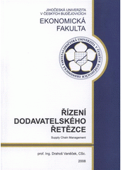 kniha Řízení dodavatelského řetězce = (Supply chain management), Jihočeská univerzita, Ekonomická fakulta 2008