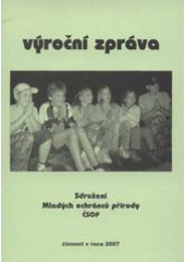 kniha Výroční zpráva Sdružení Mladých ochránců přírody ČSOP činnost v roce 2007, Sdružení Mladých ochránců přírody ČSOP 2008