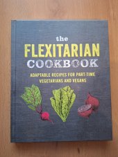 kniha The Flexitarian Cookbook Adaptable recipes for part-time vegetarians and vegans, Ryland Peters & Small Inc 2019