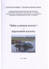 kniha Těžba a úprava surovin I doprovodné suroviny : 10.4.2008, VŠB - Technická univerzita 2008