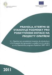 kniha Pravidla, kterými se stanovují podmínky pro poskytování dotace na projekty opatření 2.1. Opatření pro produktivní investice do akvakultury a 2.4. Investice do zpracování a uvádění na trh, záměry a) a b) Operačního programu Rybářství 2007-2013, Ministerstvo zemědělství České republiky 2011