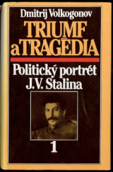 kniha Triumf a tragédia 1. politický portrét J. V. Stalina, Spektrum 1990
