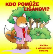 kniha Kdo pomůže lišákovi? knížka s vyklápěcími obrázky, CPress 2006