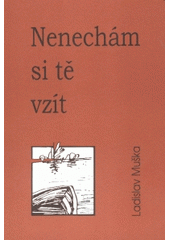 kniha Nenechám si tě vzít, Severočeská vědecká knihovna spolu se Severočeským klubem spisovatelů 2008