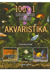 kniha 100 + 1 záludných otázek - akvaristika, Aventinum 2007