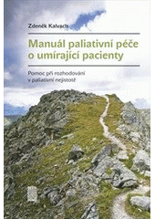 kniha Manuál paliativní péče o umírající pacienty pomoc při rozhodování v paliativní nejistotě, Cesta domů 2010