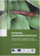 kniha Ochrana zahradních rostlin I symptomatologie, diagnostika, způsoby ochrany rostlin, škodliví činitelé, herbologie, Vyšší odborná škola zahradnická a Střední zahradnická škola ve spolupráci s nakl. Rebo 2012