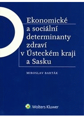 kniha Ekonomické a sociální determinanty zdraví v Ústeckém kraji a Sasku brožované, Wolters Kluwer 2013