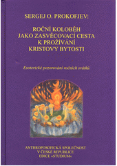 kniha Roční koloběh jako zasvěcovací cesta k prožívání Kristovy bytosti Ezoterické pozorování ročních svátků, Anthroposofická společnost v České republice 2014