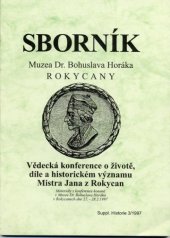 kniha Vědecká konference o životě, díle a historickém významu Mistra Jana z Rokycan materiály z konference konané v Rokycanech ve dnech 27.-28.2.1997, Muzeum Dr. Bohuslava Horáka 1997