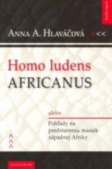 kniha Homo ludens africanus aneb Pohlady na predstavenia masiek západnej Afriky, Kalligram 2007