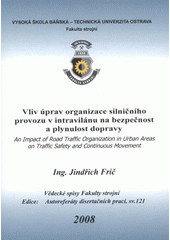 kniha Vliv úprav organizace silničního provozu v intravilánu na bezpečnost a plynulost dopravy autoreferát disertační práce, Vysoká škola báňská - Technická univerzita Ostrava 2008