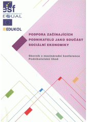 kniha Podpora začínajících podnikatelů jako součást sociální ekonomiky sborník z mezinárodní konference Podnikatelské líhně : [v Olomouci dne 23. listopadu 2007, EDUKOL vzdělávací a poradenské sdružení 2008