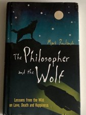 kniha The Philosopher and the Wolf Lessons from the Wild on Love, Death and Happiness, Granta Books 2008