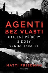 kniha Agenti bez vlasti utajené příběhy z doby vzniku Izraele, Vyšehrad 2021