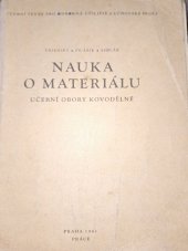 kniha Nauka o materiálu učební text pro 1. roč. odb. učilišť a učňovských škol : učební obory: kovomodelář, kovář, kalič [aj., Práce 1961