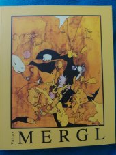 kniha Václav Mergl: výtvarná a filmová tvorba 1961-1996 = Václav Mergl: art and film works 1961-1996 : [katalog k výstavě, Praha 12. prosince 1996 až 26. ledna 1997, České muzeum výtvarných umění 1997