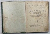 kniha Mé válečné útrapy Historické vzpomínky prostého vojína na světovou válku, Nákladem a tiskem knihtiskárny Jar. Svobody v Jindř. Hradci 1933