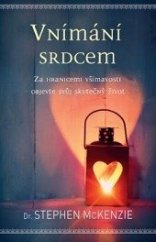 kniha Vnímání srdcem  Za hranicemi všímavosti – objevte svůj skutečný život, Anag 2018