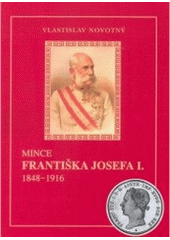 kniha Mince Františka Josefa I. 1848-1916, Vlastislav Novotný 2006