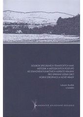 kniha Soubor speciálních tematických map, metodik a metodických postupů ke stanovení funkčních aspektů krajiny pro správní území obcí Horní Stropnice a Nové Hrady, Lesnická práce 2008