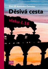 kniha Děsivá cesta vlaku č. 16 Žáci ZŠ Antonína Čermáka, 65. pole 2015