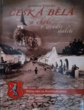 kniha Česká Bělá a okolí v zrcadle staletí, Josef Králíček 2009