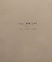 kniha Moji rukojmí = My hostage : [katalog výstavy, Praha říjen 1998], KANT 1998