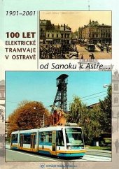 kniha 100 let elektrické tramvaje v Ostravě od Sanoku k Astře- : 1901-2001, Dopravní podnik Ostrava 2001