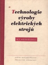 kniha Technologie výroby elektrických strojů Určeno pro stud. vys. šk. a pro inženýry a techniky záv. z elektroprům., SNTL 1953