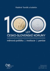 kniha 100 let česko-slovenské koruny měnová politika, instituce, peníze, Aleš Čeněk 2018