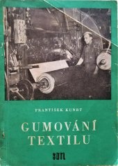 kniha Gumování textilu Určeno pro dělníky gumárenského prům., pro účastníky výrobně techn. kursů v gumárenských podnicích a pro žáky učňovské gumárenské školy, SNTL 1957