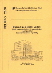 kniha Sborník konference FEL@PO 2008 setkání vedení fakult elektrotechnických a podobných vysokých škol České a Slovenské Republiky : Zlín, Luhačovice 13.-15. května 2008, Univerzita Tomáše Bati ve Zlíně 2008