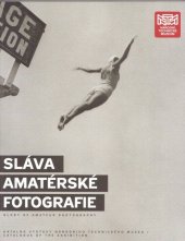 kniha Sláva amatérské fotografie katalog výstavy Národního technického muzea - Glory of Amateur Photography : catalogue of the exhibition, Národní technické muzeum 2019