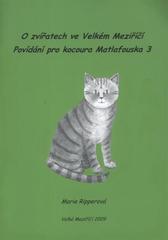 kniha O zvířatech ve Velkém Meziříčí povídání pro kocoura Matlafouska 3, M. Ripperová 2009