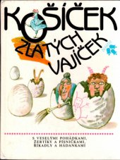 kniha Košíček zlatých vajíček S veselými pohádkami, žertíky a písničkami, říkadly a hádankami : Pro děti od 4 let, Lidové nakladatelství 1987