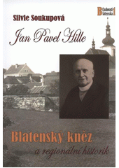 kniha Jan Pavel Hille (1861-1943) : blatenský kněz a regionální historik, Městské muzeum 2011