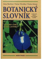 kniha Botanický slovník rodových jmen cévnatých rostlin [latinsko-český, česko-latinský], Aventinum 2012