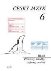 kniha Český jazyk 6. III. díl, Přehledy, tabulky, rozbory, cvičení, Alter 1998