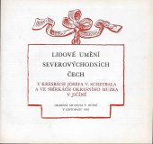 kniha Lidové umění severovýchodních Čech v kresbách Josefa V. Scheybala a ve sbírkách Okresního muzea v Jičíně Katalog výstavy, Jičín listopad 1985, Okr. muzeum 1985