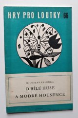 kniha O bílé huse a modré housence Loutková bajka o 3 dějstvích, Orbis 1962