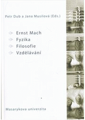 kniha Ernst Mach - fyzika - filosofie - vzdělávání, Masarykova univerzita 2010