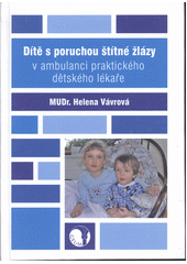 kniha Dítě s poruchou štítné žlázy v ambulanci praktického dětského lékaře, Geum 2007