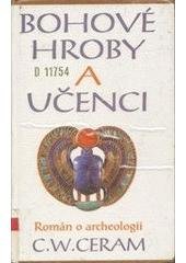 kniha Bohové, hroby a učenci román o archeologii, Beta-Dobrovský 1994