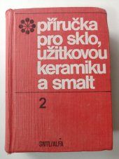 kniha Příručka pro sklo, užitkovou keramiku a smalt 2. [sv.] Určeno [též] posl. odb. a vys. škol., SNTL 1974